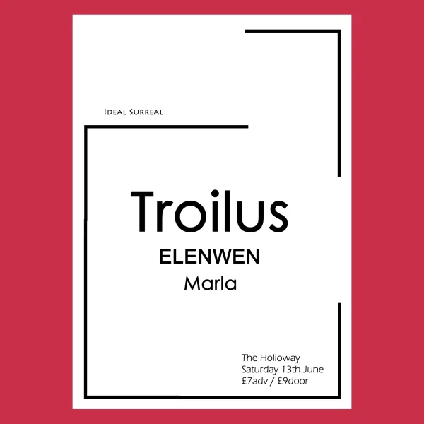Ideal Surreal presents: Troilus + Elenwen + Marla