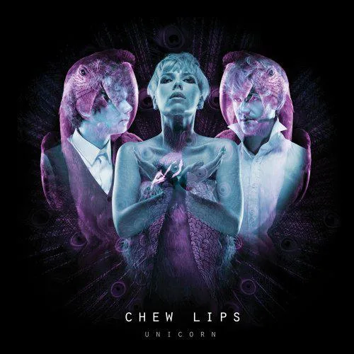 Chew Lips // Unicorn